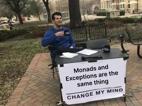 Monads and exceptions are the same thing, change my mind